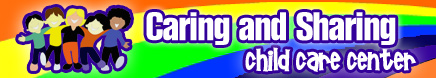 Caring and Sharing Child Care Center Caring and Sharing Child Care Center